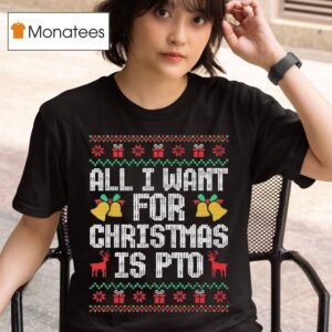 All I Want For Christmas Is Pto Matching Ugly T Shirt