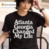 Atlanta Georgia Changed My Life T Shirt