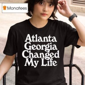 Atlanta Georgia Changed My Life T Shirt