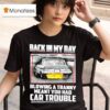 Back In My Day Blowing A Tranny Meant You Had Car Trouble T Shirt