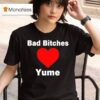Bad Bitches Love Yume T Shirt