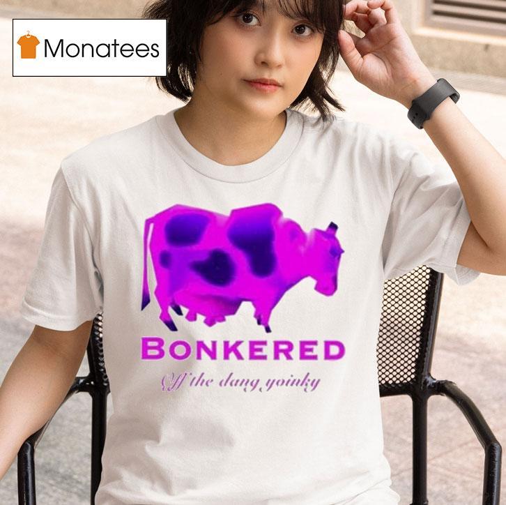 Bonkered Off The Dang Yoinky Cow T Shirt
