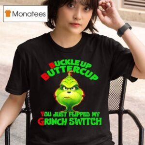 Buckle Up Buttercup You Just Flipped My Grinch Switch T Shirt