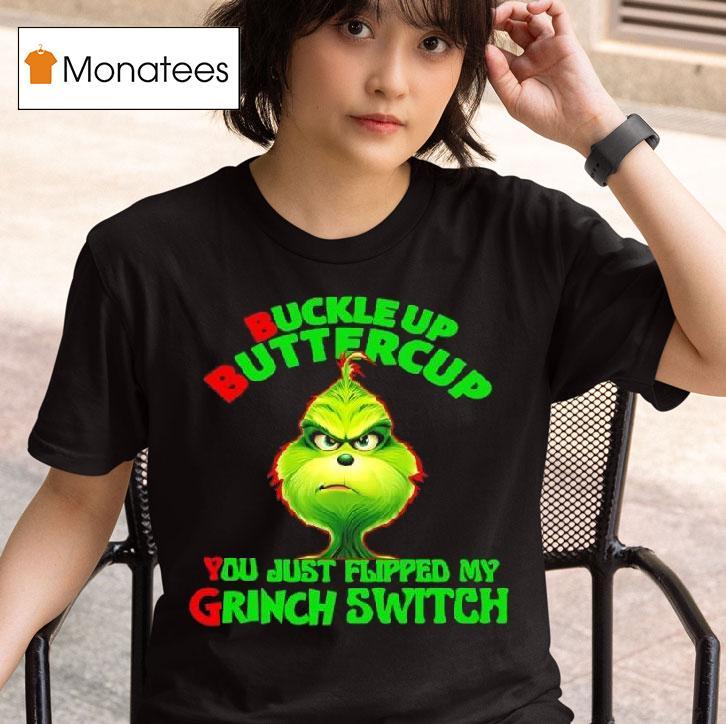 Buckle Up Buttercup You Just Flipped My Grinch Switch T Shirt