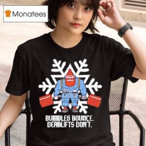 Bumbles Bounce Deadlifts Don T Gym Snow T Shirt