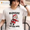 Bungee All The Way Santa Christmas T Shirt