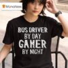 Bus Driver By Day Gamer By Nigh T Shirt