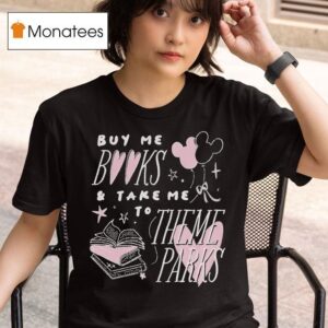 Buy Me Books And Take Me To Theme Parks And Books T Shirt