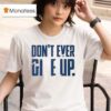 Byu Don T Ever Give Up T Shirt