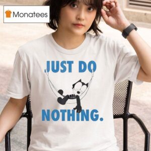 Call My Lawyer X Felix The Cat Do Nothing Just Do Nothing T Shirt