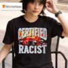 Certified Racist Car T Shirt