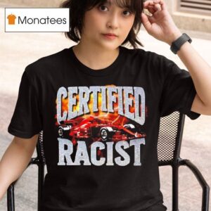 Certified Racist Car T Shirt