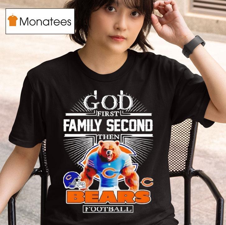 Chicago Bears Football God First Family Second Then Masco T Shirt