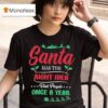 Christmas Santa Has The Right Idea Visit People Once A Year T Shirt