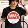 Cinnamon Local Boy Outfitters Warning Living The Local Life Is Addictive T Shirt