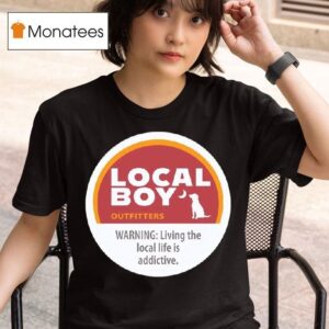 Cinnamon Local Boy Outfitters Warning Living The Local Life Is Addictive T Shirt