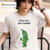 Cool As A Jew Cumber T Shirt