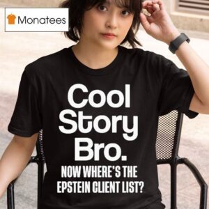 Cool Story Bro Now Where S The Epstein Client Lis T Shirt