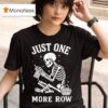 Crochet Skeleton Just One More Row Crocheting Knitting Lover T Shirt