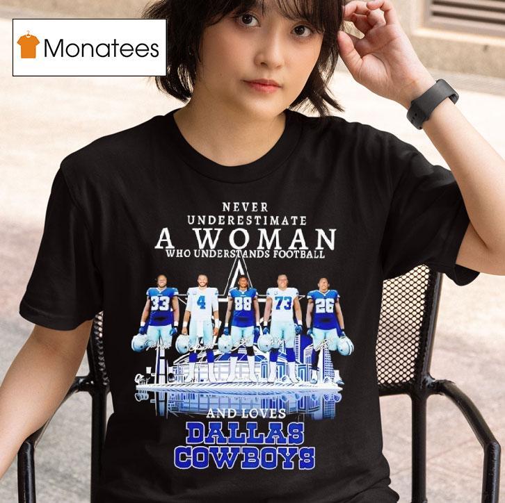 Dallas Cowboys Never Underestimate A Woman Who Understands Football Players T Shirt