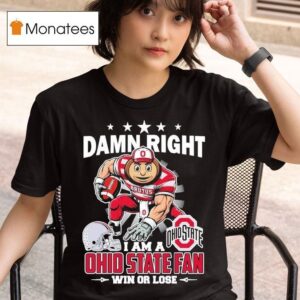 Damn Right I Am A Ohio State Buckeyes Fan Win Or Lose Brutus Masco T Shirt