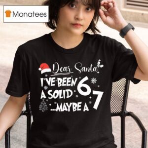 Dear Santa I Ve Been A Solid Maybe A Christmas Items T Shirt