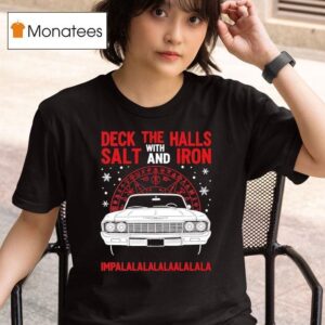 Deck The Halls Salt And Iron With Impalalalalalaalalala T Shirt