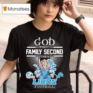 Detroit Lions Football God First Family Second Then T Shirt