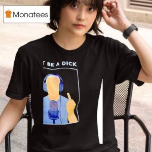 Don T Be A Dick Seriously T Shirt