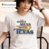 Don T Mess With Texas It S Not Nice To Pick On Retards T Shirt