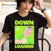 Down Loading T Shirt