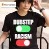 Dubstep On Racism Off T Shirt
