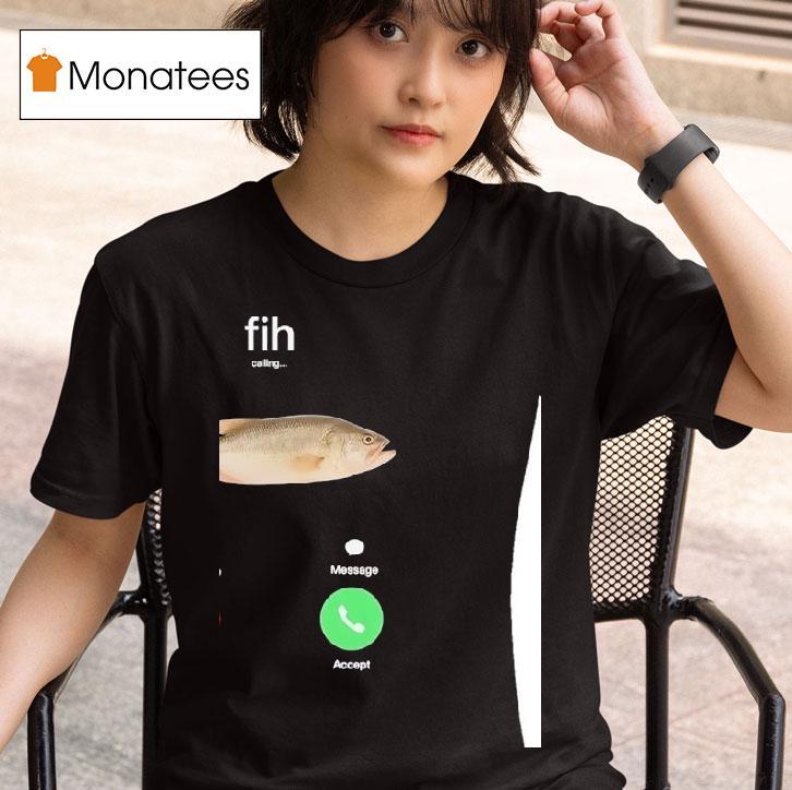 Fih Calling Fish Meme T Shirt