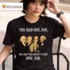 Founding Fathers You Had One Job Follow The Constitution T Shirt