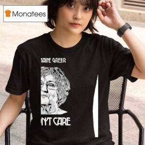 Germaine Greer I Don T Care T Shirt