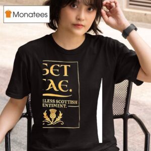 Get Tae A Timeless Scottish Sentimen T Shirt