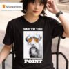 Get To The Point Hunting Dog Pudelpointer T Shirt
