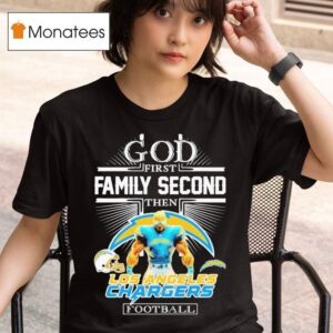 God First Family Second Then Los Angeles Chargers Masco T Shirt