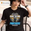 God First Family Second Then Panthers Football T Shirt
