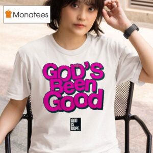 God S Been Good God Is Dope T Shirt