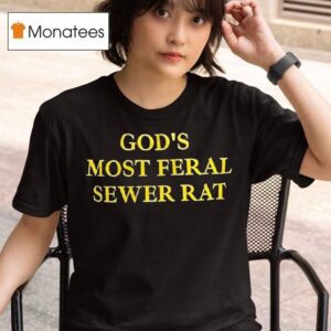 God S Most Feral Sewer Ra T Shirt