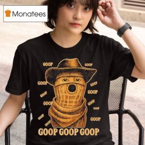 Goop Goop Goop The Burnt Peanut Goop Bungulator T Shirt