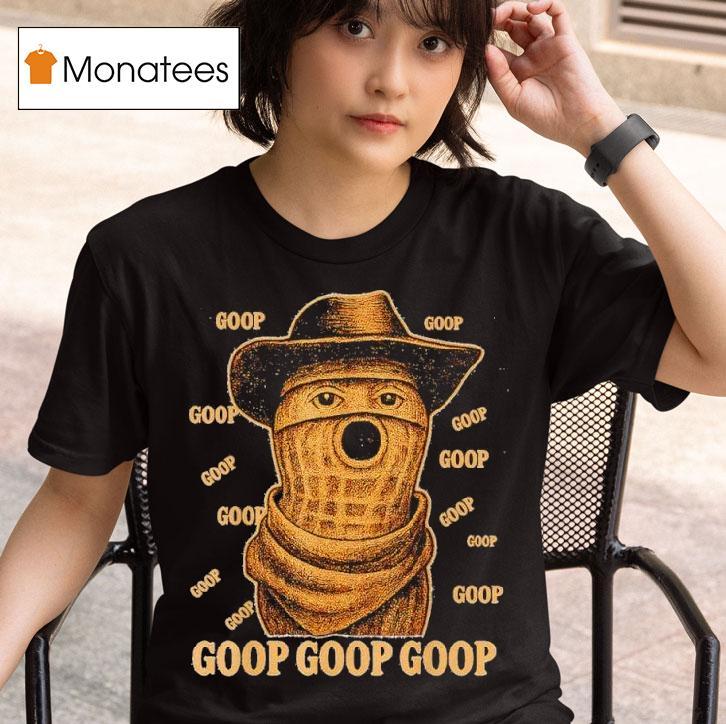 Goop Goop Goop The Burnt Peanut Goop Bungulator T Shirt