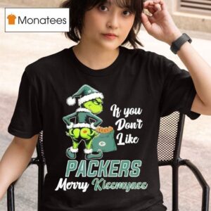Grinch If You Don T Like Green Bay Packers Merry Kissmyass T Shirt