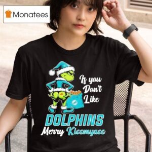Grinch If You Don T Like Miami Dolphins Merry Kissmyass T Shirt