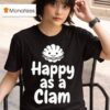 Happy As A Clam T Shirt