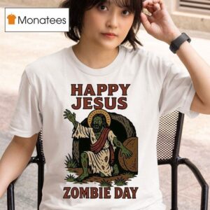 Happy Jesus Zombie Day T Shirt