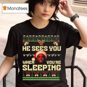 He Sees You When You Re Sleeping Christmas T Shirt