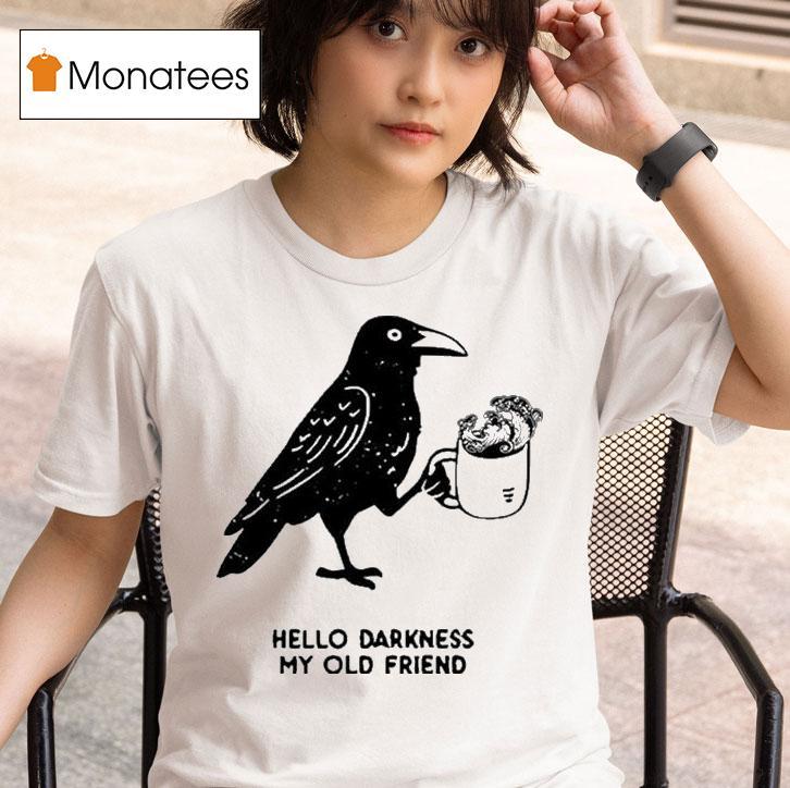 Hello Darkness My Old Friend Crow T Shirt