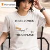 Here Comes The Airplane Cigarette T Shirt